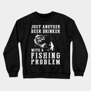 Reeling & Refreshing: Just Another Beer Drinker with a Fishing Problem! Crewneck Sweatshirt